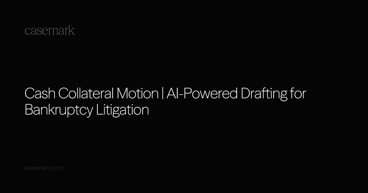 Cash Collateral Motion | AI-Powered Drafting for Bankruptcy Litigation