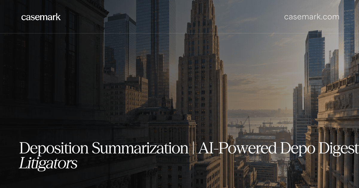 Deposition Summarization | AI-Powered Depo Digests for Litigators