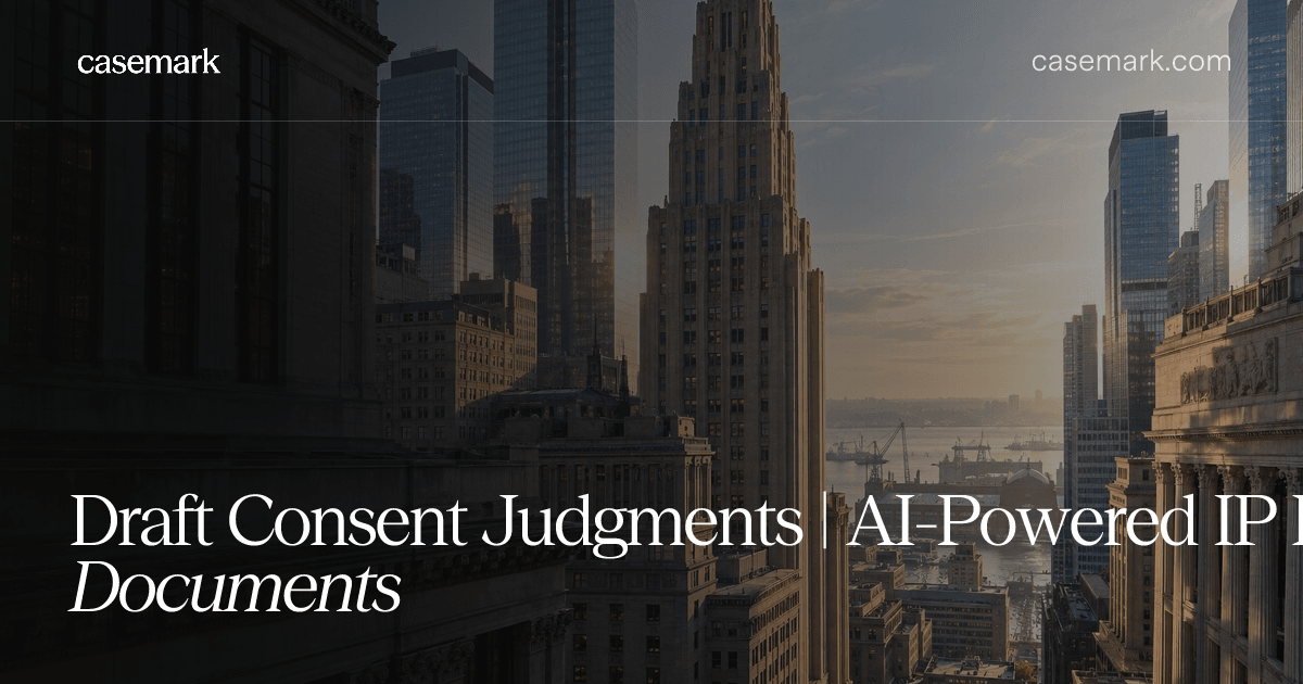 Draft Consent Judgments | AI-Powered IP Litigation Documents