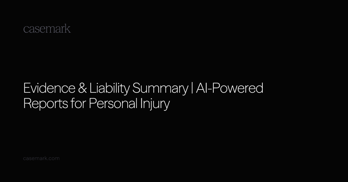 Evidence & Liability Summary | AI-Powered Reports for Personal Injury