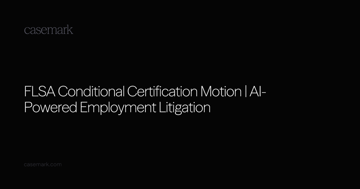 FLSA Conditional Certification Motion | AI-Powered Employment Litigation