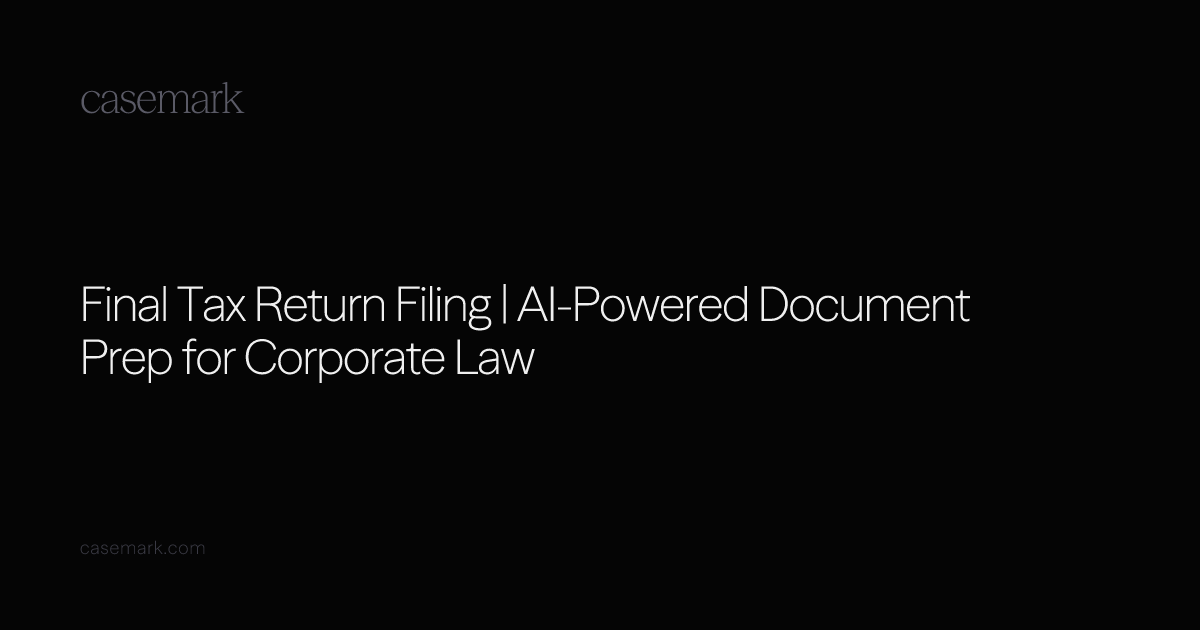 Final Tax Return Filing | AI-Powered Document Prep for Corporate Law