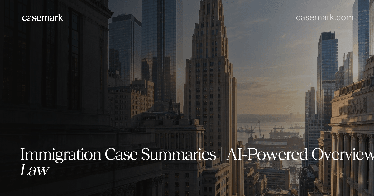 Immigration Case Summaries | AI-Powered Overviews for Immigration Law