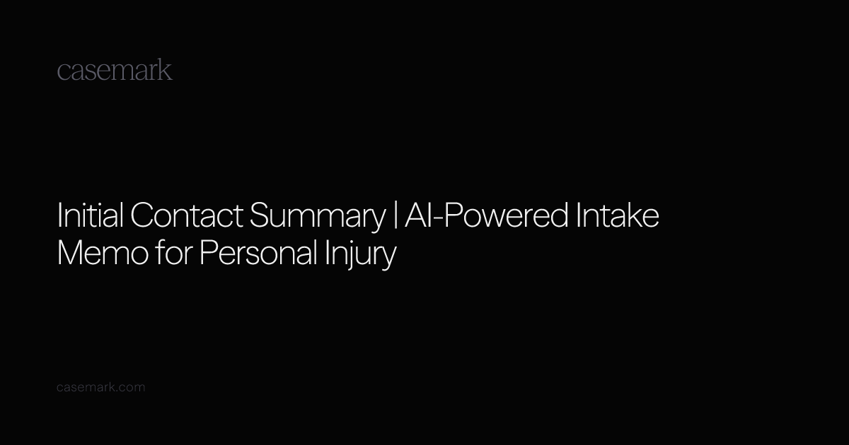 Initial Contact Summary | AI-Powered Intake Memo for Personal Injury