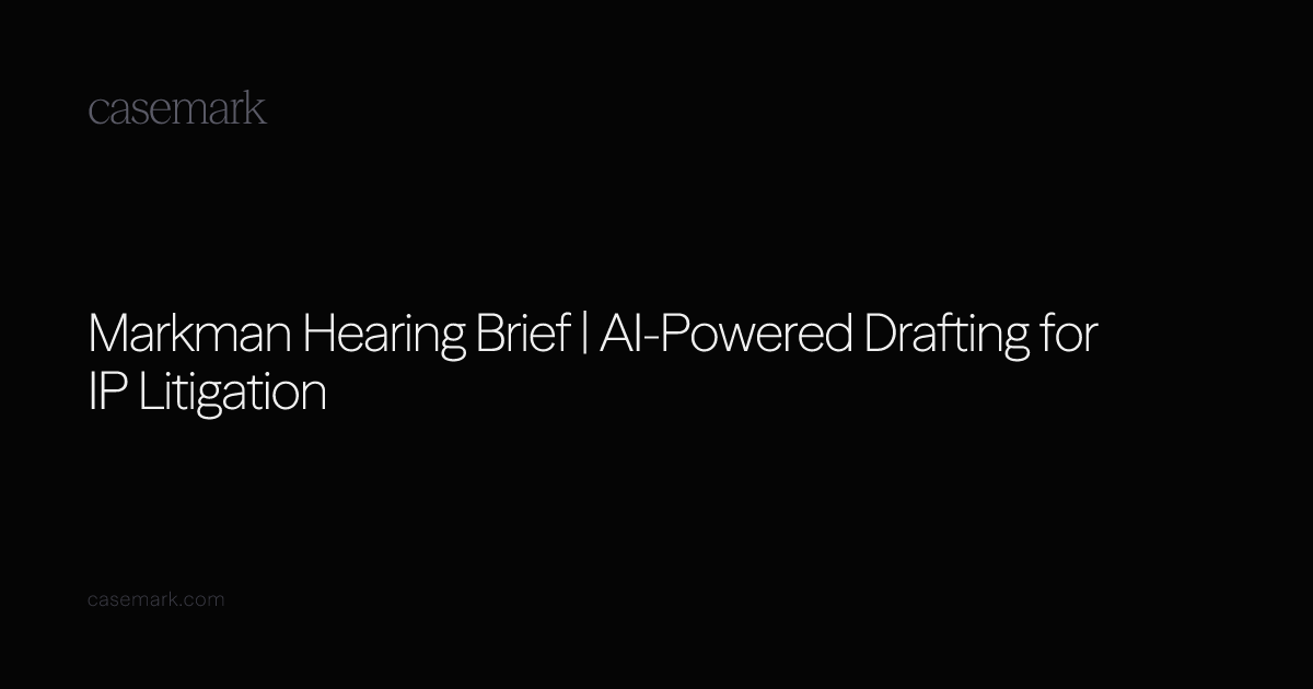 Markman Hearing Brief | AI-Powered Drafting for IP Litigation