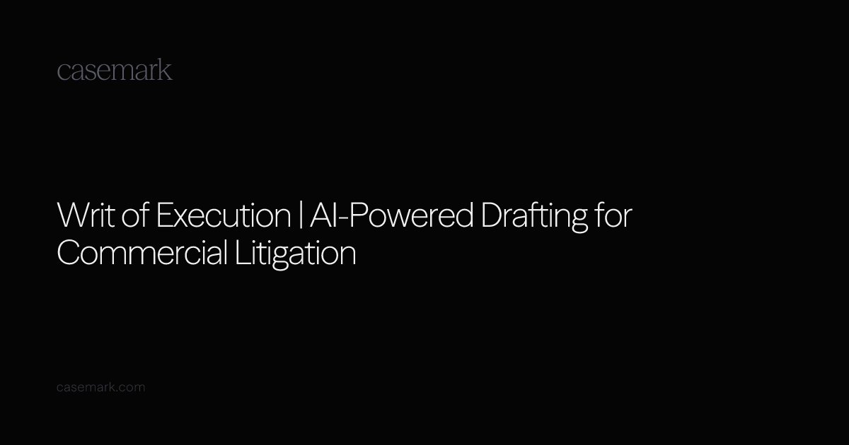 Writ of Execution | AI-Powered Drafting for Commercial Litigation